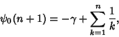 \begin{displaymath}
\psi_0(n+1)=-\gamma+\sum_{k=1}^n {1\over k},
\end{displaymath}