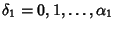 $\delta_1 = 0, 1, \ldots, \alpha_1$