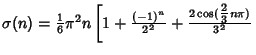$\sigma(n) = {\textstyle{1\over 6}} \pi^2n\left[{1+{(-1)^n\over 2^2}+{2\cos({\textstyle{2\over 3}} n\pi)\over 3^2}}\right.$