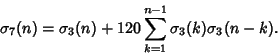 \begin{displaymath}
\sigma_7(n)=\sigma_3(n)+120\sum_{k=1}^{n-1}\sigma_3(k)\sigma_3(n-k).
\end{displaymath}