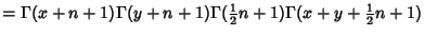 $ =\Gamma(x+n+1)\Gamma(y+n+1)\Gamma({\textstyle{1\over 2}}n+1)\Gamma(x+y+{\textstyle{1\over 2}}n+1)$