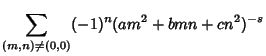 $\displaystyle \sum_{(m,n)\not=(0,0)} (-1)^n(am^2+bmn+cn^2)^{-s}$