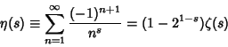 \begin{displaymath}
\eta (s)\equiv \sum_{n=1}^\infty {(-1)^{n+1}\over n^s}= (1-2^{1-s})\zeta(s)
\end{displaymath}