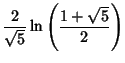 $\displaystyle {2\over\sqrt{5}} \ln\left({1+\sqrt{5}\over 2}\right)$