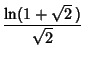 $\displaystyle {\ln(1+\sqrt{2}\,)\over\sqrt{2}}$