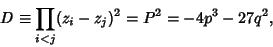\begin{displaymath}
D\equiv \prod_{i<j} (z_i-z_j)^2=P^2=-4p^3-27q^2,
\end{displaymath}