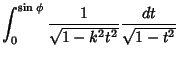 $\displaystyle \int_0^{\sin\phi} {1\over\sqrt{1-k^2t^2}}{dt\over \sqrt{1-t^2}}$