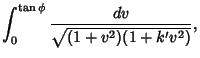 $\displaystyle \int_0^{\tan\phi}{dv\over\sqrt{(1+v^2)(1+k'v^2)}},$
