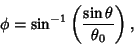 \begin{displaymath}
\phi=\sin^{-1}\left({\sin\theta\over\theta_0}\right),
\end{displaymath}