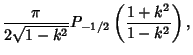 $\displaystyle {\pi\over 2\sqrt{1-k^2}}P_{-1/2}\left({1+k^2\over 1-k^2}\right),$