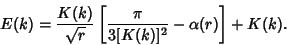 \begin{displaymath}
E(k)={K(k)\over\sqrt{r}}\left[{{\pi\over 3[K(k)]^2}-\alpha(r)}\right]+K(k).
\end{displaymath}