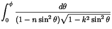 $\displaystyle \int_0^\phi {d\theta \over (1-n\sin^2\theta)\sqrt{1-k^2 \sin^2\theta}}$