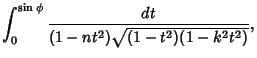 $\displaystyle \int_0^{\sin \phi} {dt \over (1-nt^2)\sqrt{(1-t^2)(1-k^2t^2)}},$