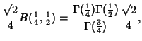 $\displaystyle {\sqrt{2}\over 4} B({\textstyle{1\over 4}}, {\textstyle{1\over 2}...
...\textstyle{1\over 2}})\over\Gamma({{\textstyle{3\over 4}}})} {\sqrt{2}\over 4},$