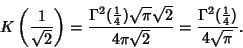 \begin{displaymath}
K\left({1\over \sqrt{2}}\right)= {\Gamma^2({1\over 4})\sqrt{...
...over 4\pi\sqrt{2}}
= {\Gamma^2({1\over 4})\over 4\sqrt{\pi}}.
\end{displaymath}