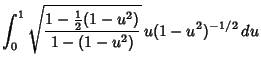 $\displaystyle \int_0^1 \sqrt{1-{1\over 2}(1-u^2)\over 1-(1-u^2)}\, u(1-u^2)^{-1/2}\,du$