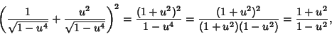 \begin{displaymath}
\left({{1\over \sqrt{1-u^4}}+{u^2\over \sqrt{1-u^4}}}\right)...
...1-u^4} = {(1+u^2)^2\over (1+u^2)(1-u^2)} = {1+u^2\over 1-u^2},
\end{displaymath}