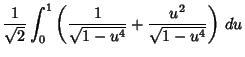$\displaystyle {1\over\sqrt{2}}\int_0^1 \left({{1\over \sqrt{1-u^4}}+{u^2\over \sqrt{1-u^4}}}\right)\, du$