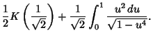 $\displaystyle {1\over 2} K\left({1\over \sqrt{2}}\right)+{1\over \sqrt{2}}\int_0^1 {u^2\,du\over \sqrt{1-u^4}}.$