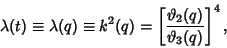 \begin{displaymath}
\lambda(t)\equiv \lambda(q)\equiv k^2(q) = \left[{\vartheta _2(q)\over \vartheta _3(q)}\right]^4,
\end{displaymath}