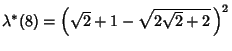 $\lambda^*(8)=\left({\sqrt{2}+1-\sqrt{2\sqrt{2}+2}\,}\right)^2$