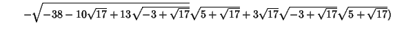 $\qquad -\sqrt{-38-10\sqrt{17}+13\sqrt{-3+\sqrt{17}}}\sqrt{5+\sqrt{17}}+3\sqrt{17}\sqrt{-3+\sqrt{17}}\sqrt{5+\sqrt{17}})$