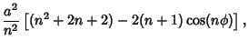 $\displaystyle {a^2\over n^2}\left[{(n^2+2n+2)-2(n+1)\cos (n\phi)}\right],$