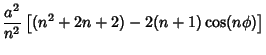 $\displaystyle {a^2\over n^2}\left[{(n^2+2n+2)-2(n+1)\cos(n\phi)}\right]$