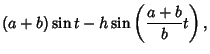$\displaystyle (a+b)\sin t-h\sin\left({{a+b\over b} t}\right),$