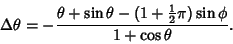 \begin{displaymath}
\Delta\theta=-{\theta+\sin\theta-(1+{\textstyle{1\over 2}}\pi)\sin\phi\over 1+\cos\theta}.
\end{displaymath}