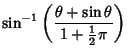 $\displaystyle \sin^{-1}\left({\theta+\sin\theta\over 1+{\textstyle{1\over 2}}\pi}\right)$