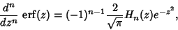 \begin{displaymath}
{d^n\over dz^n} \,\mathop{\rm erf}\nolimits (z) = (-1)^{n-1} {2\over \sqrt{\pi}} H_n(z)e^{-z^2},
\end{displaymath}