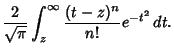 $\displaystyle {2\over\sqrt{\pi}} \int_z^\infty {(t-z)^n\over n!} e^{-t^2}\,dt.$