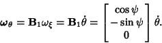 \begin{displaymath}
\boldsymbol{\omega}_\theta = {\bf B}_1\omega_\xi = {\bf B}_1...
...eft[{\matrix{\cos\psi\cr -\sin\psi\cr 0\cr}}\right]\dot\theta.
\end{displaymath}