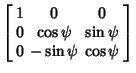 $\displaystyle \left[\begin{array}{ccc}1 & 0 & 0\\  0 & \cos\psi & \sin\psi\\  0 & -\sin\psi & \cos\psi\end{array}\right]$