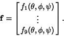 \begin{displaymath}
{\bf f}=\left[{\matrix{f_1(\theta,\phi,\psi)\cr \vdots\cr f_9(\theta,\phi,\psi)\cr}}\right].
\end{displaymath}