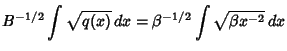 $\displaystyle B^{-1/2}\int \sqrt{q(x)}\,dx = \beta^{-1/2} \int\sqrt{\beta x^{-2}}\,dx$