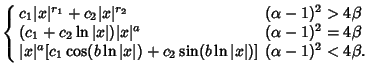 $\displaystyle \left\{\begin{array}{ll} c_1\vert x\vert^{r_1}+c_2\vert x\vert^{r...
...t)+c_2\sin(b\ln\vert x\vert)] & \mbox{$(\alpha-1)^2<4\beta$.}\end{array}\right.$