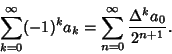 \begin{displaymath}
\sum_{k=0}^\infty (-1)^k a_k = \sum_{n=0}^\infty {\Delta^k a_0\over 2^{n+1}}.
\end{displaymath}