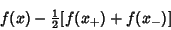 \begin{displaymath}
f(x) - {\textstyle{1\over 2}}[f(x_+)+f(x_-)]
\end{displaymath}