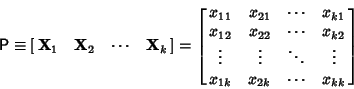 \begin{displaymath}
{\hbox{\sf P}} \equiv \left[{\matrix{{\bf X}_1 & {\bf X}_2 &...
...ots & \vdots\cr
x_{1k} & x_{2k} & \cdots & x_{kk}\cr}}\right]
\end{displaymath}