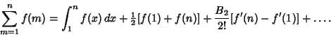 \begin{displaymath}
\sum_{m=1}^n f(m) = \int^n_1 f(x)\,dx+{\textstyle{1\over 2}}[f(1)+f(n)]+{B_2\over 2!}[f'(n)-f'(1)]+\ldots.
\end{displaymath}