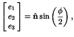 $\displaystyle \left[\begin{array}{c}e_1\\  e_2\\  e_3\end{array}\right] = \hat {\bf n} \sin\left({\phi\over 2}\right),$