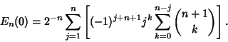 \begin{displaymath}
E_n(0)=2^{-n}\sum_{j=1}^n\left[{(-1)^{j+n+1}j^k\sum_{k=0}^{n-j}{n+1\choose k}}\right].
\end{displaymath}
