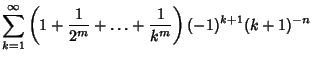 $\displaystyle \sum_{k=1}^\infty \left({1+{1\over 2^m}+\ldots+{1\over k^m}}\right)(-1)^{k+1}(k+1)^{-n}$