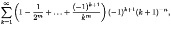 $\displaystyle \sum_{k=1}^\infty \left({1-{1\over 2^m}+\ldots+{(-1)^{k+1}\over k^m}}\right)(-1)^{k+1}(k+1)^{-n},$