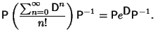 $\displaystyle {\hbox{\sf P}}\left({\sum_{n=0}^\infty {\hbox{\sf D}}^n\over n!}\right){\hbox{\sf P}}^{-1} = {\hbox{\sf P}}e^{\hbox{{\sf D}}}{\hbox{\sf P}}^{-1}.$