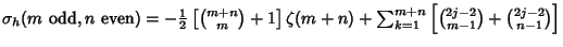 $\sigma_h(m{\rm\ odd},n{\rm\ even})=-{\textstyle{1\over 2}}\left[{{m+n\choose m}...
...]\zeta(m+n)+\sum_{k=1}^{m+n} \left[{{2j-2\choose m-1}+{2j-2\choose n-1}}\right]$