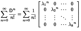 $\displaystyle \sum_{n=0}^\infty {{\hbox{\sf D}}^n\over n!} = \sum_{n=0}^\infty ...
... & \vdots & \ddots & \vdots\\  0 & 0 & \cdots & {\lambda_k}^n\end{array}\right]$