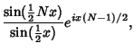 $\displaystyle {\sin({\textstyle{1\over 2}}Nx)\over \sin({\textstyle{1\over 2}}x)} e^{ix(N-1)/2},$
